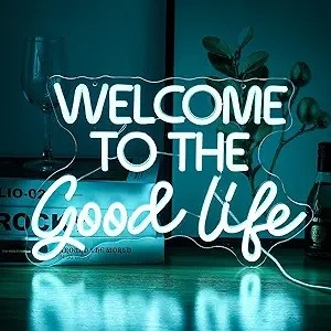Welcome to the Good Life Neon Signs