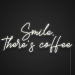 Smile, There's Coffee Neon Signs